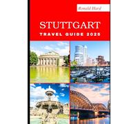 STUTTGART TRAVEL GUIDE 2025: Discovering Scenic Routes and Hidden Paths of Stuttgart in 2025