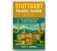 Stuttgart Travel Guide 2026: Your Complete Companion to Attractions, Food, Lodging & Adventure