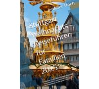 Stuttgart Weihnachts Reiseführer für Familien 2025: Entdecken Sie die besten Weihnachtsmärkte, kinderfreundliche Attraktionen und Winterabenteuer für die ganze Familie