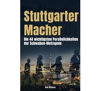 Stuttgarter Macher: Die 44 wichtigsten Persönlichkeiten der Schwaben-Metropole