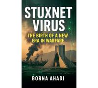 Stuxnet Virus: The Birth of a New Era in Warfare
