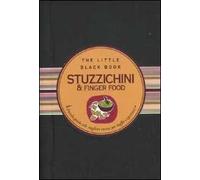 Stuzzichini & finger food. Piccola guida alle migliori ricette per buffet e aperitivi