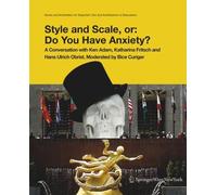 Style and Scale, or: Do You Have Anxiety?: A Conversation with Ken Adam, Cristina Bechtler, Katharina Fritsch and Hans Ulrich Obrist. Moderated by Bice Curiger