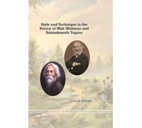 Style and Technique in the poetry of Walt Whitman and Rabindranath Tagore