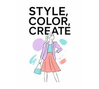 STYLE, COLOR, CREATE: Fashion, Creativity & Self-Expression in Every Page