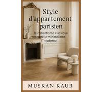 Style d'appartement parisien: le romantisme classique rencontre le minimalisme moderne