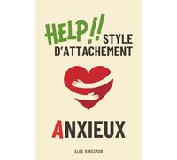 Style d'Attachement Anxieux: Guéris tes schémas d’attachement anxieux en devenant la version la plus courageuse de toi-même - Exprime tes besoins et crée des relations empreintes d’amour