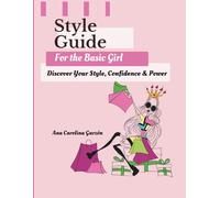 Style Guide for the Basic Girl: Discover Your Style, Confidence & Power
