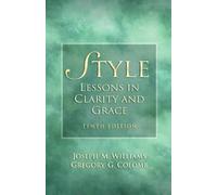 Style: Lessons in Clarity and Grace (10th Edition) by Williams, Joseph M., Colomb, Gregory G. (2010) Paperback