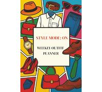 STYLE MODE: ON - 52-Week Outfit & Wardrobe Planner: A Yearly Fashion Organizer and Daily Outfit Planning Journal for Women and Men