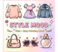 Style Mood: Cute - Easy Coloring Book of Trendy Outfits, Seasons, Fashion Moments, Self-Expression, for Teens and Adults