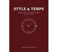 STYLE & TEMPS: Garde-robe & garde-temps : le guide de l'élégance masculine, du vestiaire aux mécanismes horlogers