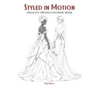 Styled in Motion: A Dramatic Dresses Coloring Book for Teens and Adults. Big, Bold & Expressive Designs Featuring Flowing Gowns, High-Fashion ... Women Who Love Fashion, Creativity & Style!