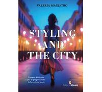 Styling and the city. Percorsi di ricerca per la progettazione del prodotto moda