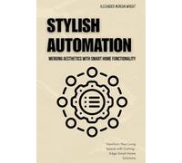 Stylish Automation: Merging Aesthetics with Smart Home Functionality: Transform Your Living Space with Cutting-Edge Smart Home Solutions