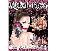 Stylish Faces Makeup Practice Coloring Book: 7 Styles of Face Charts to Practice Makeup with Fun and Creative Designs for Kids, Teens, Girls, and Adults