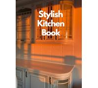 Stylish Kitchen Book & Beautiful Home Styling with Decorative Wall Art, Shelves Display, Minimalist Organization & High-End Designer Interior ... Touches & Elegant Table Decoration Guide