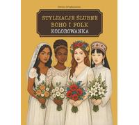 STYLIZACJE ŚLUBNE BOHO I FOLK KOLOROWANKA: MODOWE OBRAZKI DO KOLOROWANIA ZE STYLIZOWANYMI FOLKLORYSTYCZNIE KREACJAMI WESELNYMI Z CAŁEGO ŚWIATA: Modowe ... Kreacjami Weselnymi Z Calego Świata
