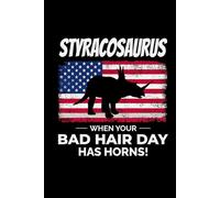 Styracosaurus - When Your Bad Hair Day has Horns!: American Flag Dinosaur Fossil Notebook - Funny Journal for Writing Notes, Paleontology & Science Lovers, College Ruled Lined Paper