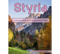 Styria: A Visual Travel Guide in 50 Capitvating Images