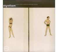 Styrofoam - I'M What'S There to Show That