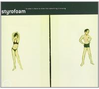 Styrofoam - I'M What'S There To Show That Somet