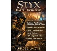 Styx Blades of Greed Guide: Full Game Walkthrough, Best Builds for Stealth and Combat, All Quartz Shards and Collectibles, No-Kill & Speedrun ... Checklist, and Platinum Trophy Roadmap