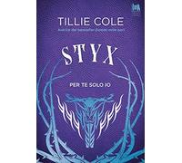 Libri Tillie Cole - Styx. Per Te Solo Io