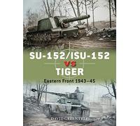 SU-152/ISU-152 vs Tiger: Eastern Front 1943-45