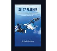 Su-27 Flanker: A Comprehensive Technical, Tactical, and Historical Examination of Russia’s Foundational Fourth-Generation Fighter Aircraft