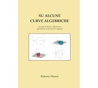 Su alcune Curve Algebriche: con note di teoria e riferimenti ipertestuali ai documenti originali