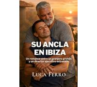 Su ancla en Ibiza: Un romance entre un granjero gruñón y un CEO estresado