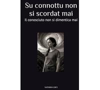 Su connottu non si scordat mai: Il conosciuto non si dimentica mai