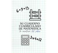 Su Cuaderno Cuadriculado de Matemática: Precisión en cada trazo: Cuaderno de Matemáticas Donde la lógica y el papel se encuentran.