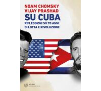 Su Cuba. Riflessioni su 70 anni di lotta e rivoluzione - Chomsky Noam, Pra...