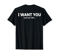 (su Dietro) I Want You I Just Can't Flirt Citazione Divertente Maglietta