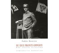 Su due fronti opposti. Una storia triestina - Denitto Fabio