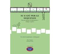 Su e giù per le sequenze. Percorsi educativi di affabulazione e sviluppo cognitivo. Ediz. illustrata