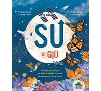 Su e giù. Sali fino allo Spazio, poi gira il libro e scendi fino al centro della Terra! Ediz. a colori