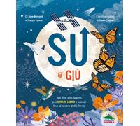 Su e giù. Sali fino allo Spazio, poi gira il libro e scendi fino al centro della Terra! Ediz. a colori
