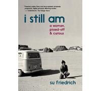 Su Friedrich I Still Am A Woman, Pissed-Off & Curious (Tascabile)