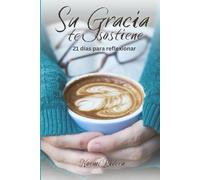 Su gracia te sostiene: 21 días para reflexionar