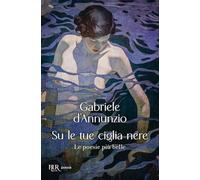 Su le tue ciglia nere. Le poesie più belle