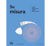 Su misura. Guida step by step all'arte della sartoria