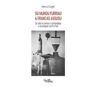 Su mundu furriau a Francas Assusu. Sa vida in contus e contixeddus e su tempus currit e fuit