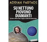 Su Nettuno piovono diamanti. Da Giove a Ultima Thule: viaggio ai confini del sistema solare