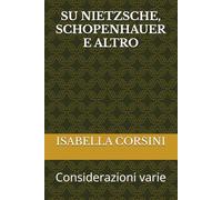 SU NIETZSCHE, SCHOPENHAUER E ALTRO: Considerazioni varie: 13