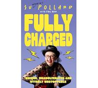 Su Pollard: Fully Charged: Unique, Unadulterated and Utterly Unstoppable