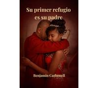 Su primer refugio es su padre: El papel del padre en el amor, la protección y la identidad
