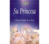 Su Princesa/ His Princess: Cartas De Amor De Tu Rey/ Love Letters from Your King: No. 1